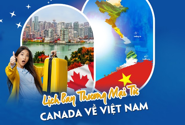 Vé máy bay từ Canada về Việt Nam, đã có lịch bay thương mại